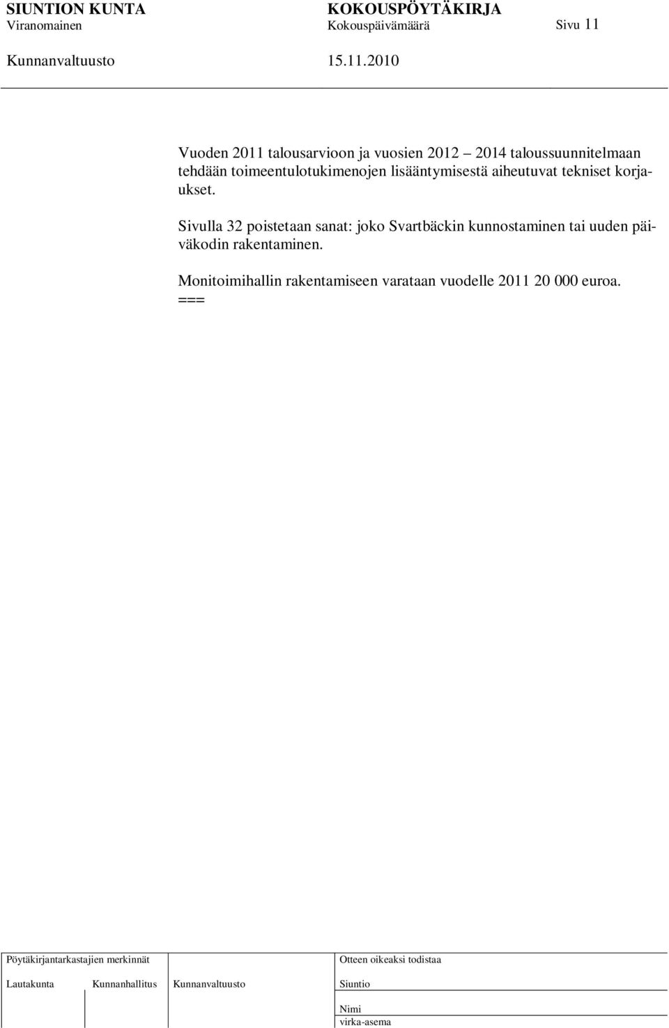 Sivulla 32 poistetaan sanat: joko Svartbäckin kunnostaminen tai uuden päiväkodin
