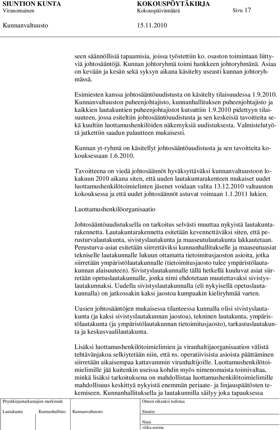 n puheenjohtajisto, kunnanhallituksen puheenjohtajisto ja kaikkien lautakuntien puheenjohtajistot kutsuttiin 1.9.