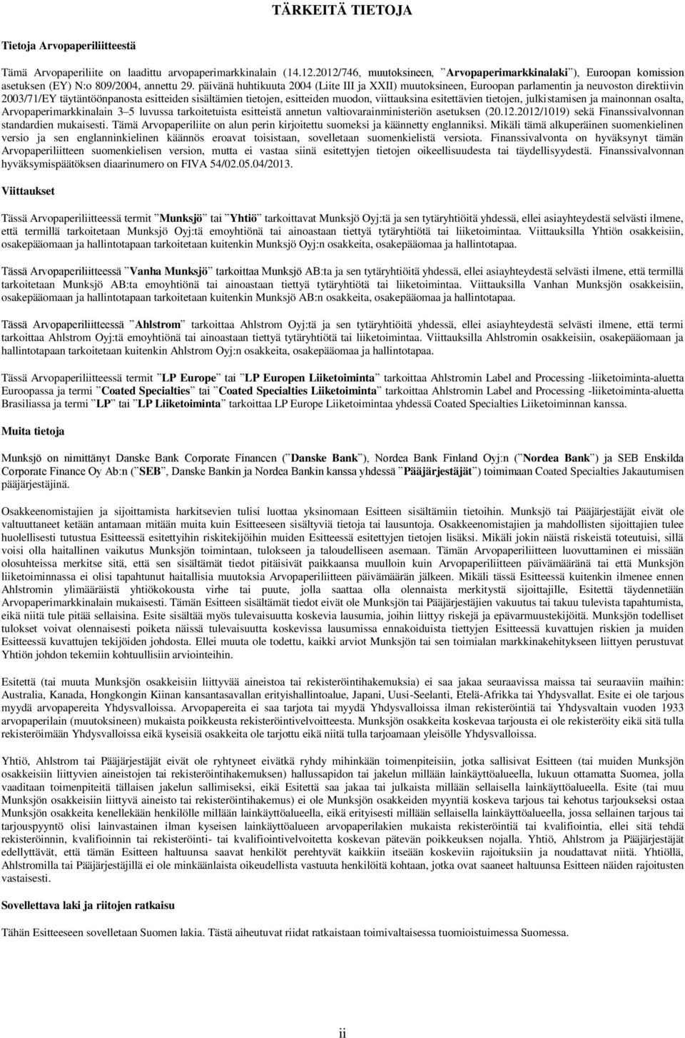 päivänä huhtikuuta 2004 (Liite III ja XXII) muutoksineen, Euroopan parlamentin ja neuvoston direktiivin 2003/71/EY täytäntöönpanosta esitteiden sisältämien tietojen, esitteiden muodon, viittauksina