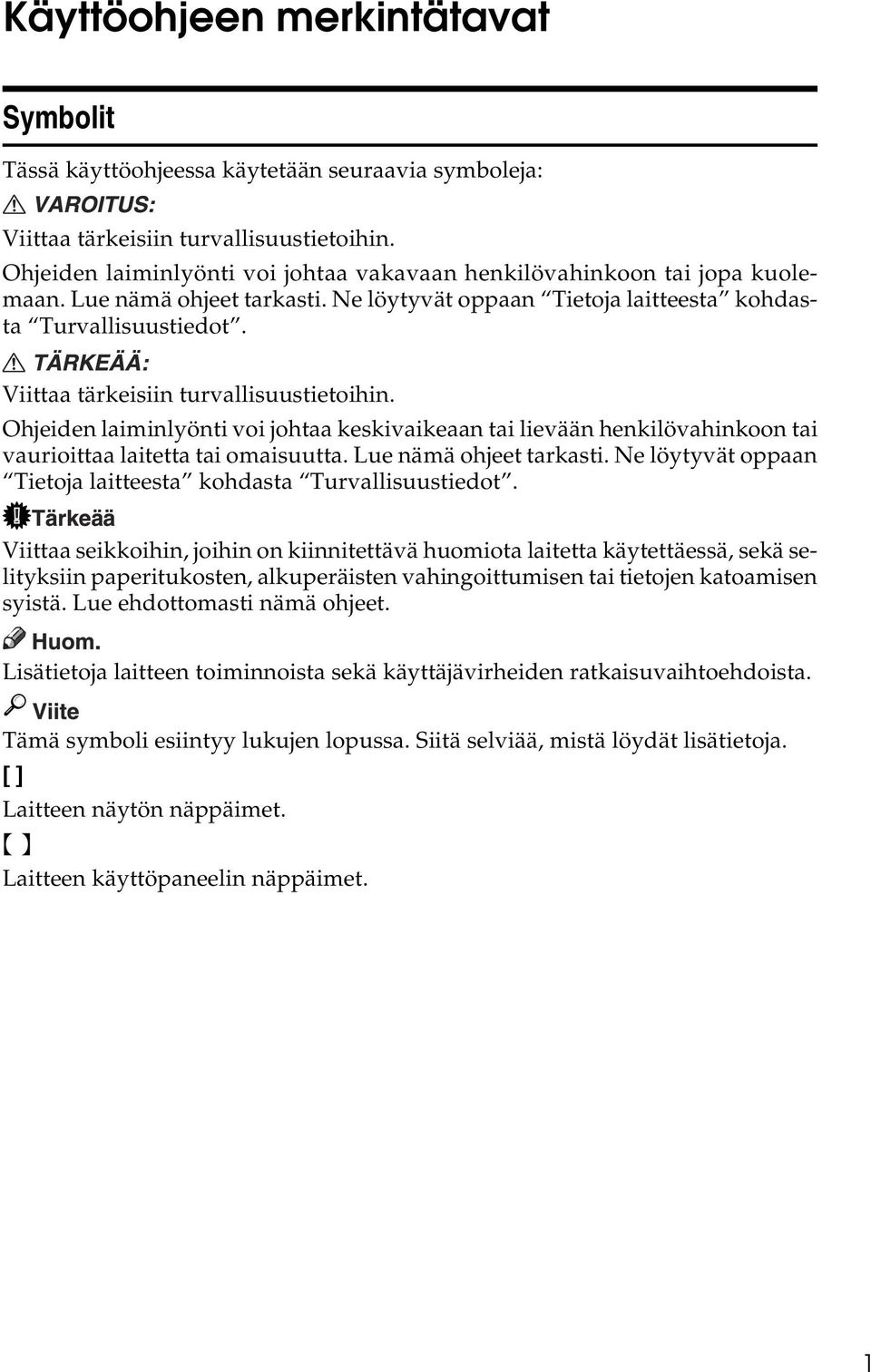 Viittaa tärkeisiin turvallisuustietoihin. Ohjeiden laiminlyönti voi johtaa keskivaikeaan tai lievään henkilövahinkoon tai vaurioittaa laitetta tai omaisuutta. Lue nämä ohjeet tarkasti.