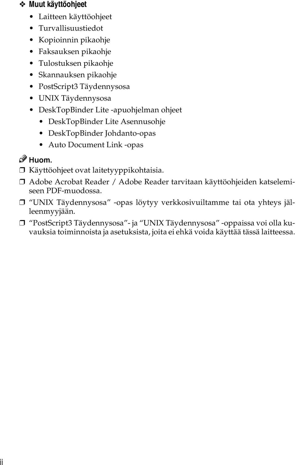 Käyttöohjeet ovat laitetyyppikohtaisia. Adobe Acrobat Reader / Adobe Reader tarvitaan käyttöohjeiden katselemiseen PDF-muodossa.