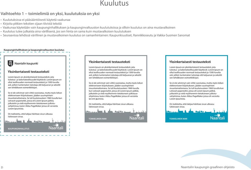 Seuraavissa lehdissä värillinen ja mustavalkoinen kuulutus on samanhintainen: Kaupunkiuutiset, Rannikkoseutu ja Vakka-Suomen Sanomat Kaupunginhallituksen ja kaupunginvaltuuston kuulutus