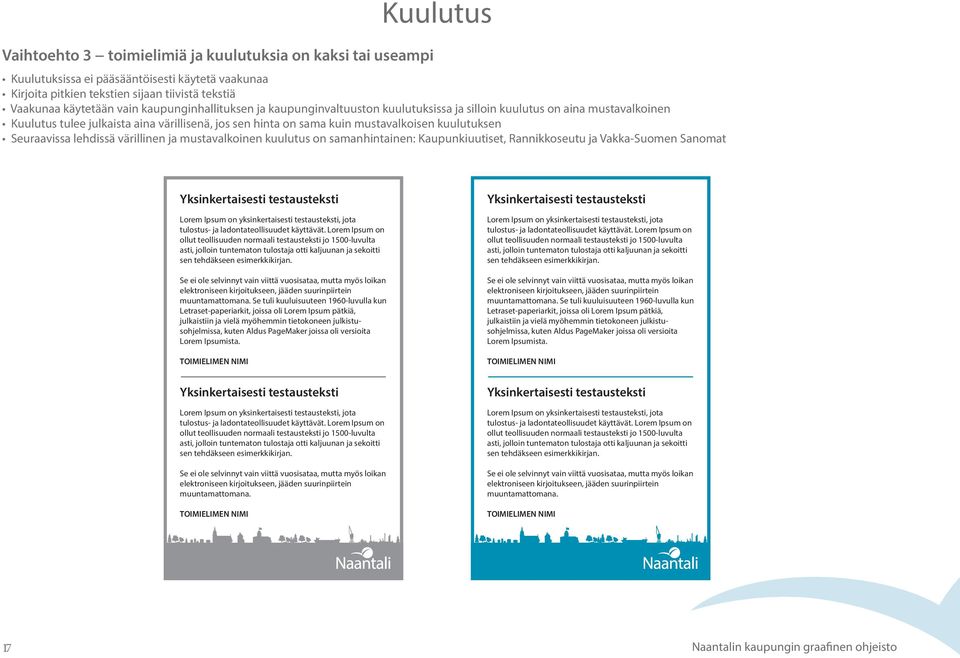 Seuraavissa lehdissä värillinen ja mustavalkoinen kuulutus on samanhintainen: Kaupunkiuutiset, Rannikkoseutu ja Vakka-Suomen Sanomat muuntamattomana.