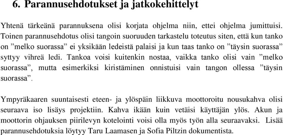 Tankoa voisi kuitenkin nostaa, vaikka tanko olisi vain melko suorassa, mutta esimerkiksi kiristäminen onnistuisi vain tangon ollessa täysin suorassa.