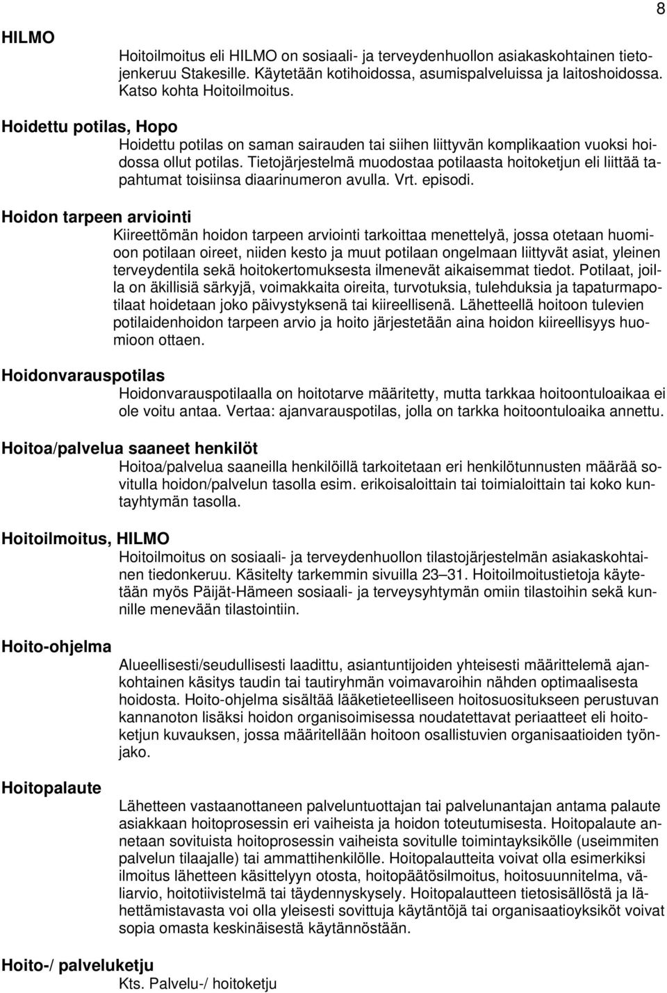 Tietjärjestelmä mudstaa ptilaasta hitketjun eli liittää tapahtumat tisiinsa diaarinumern avulla. Vrt. episdi.