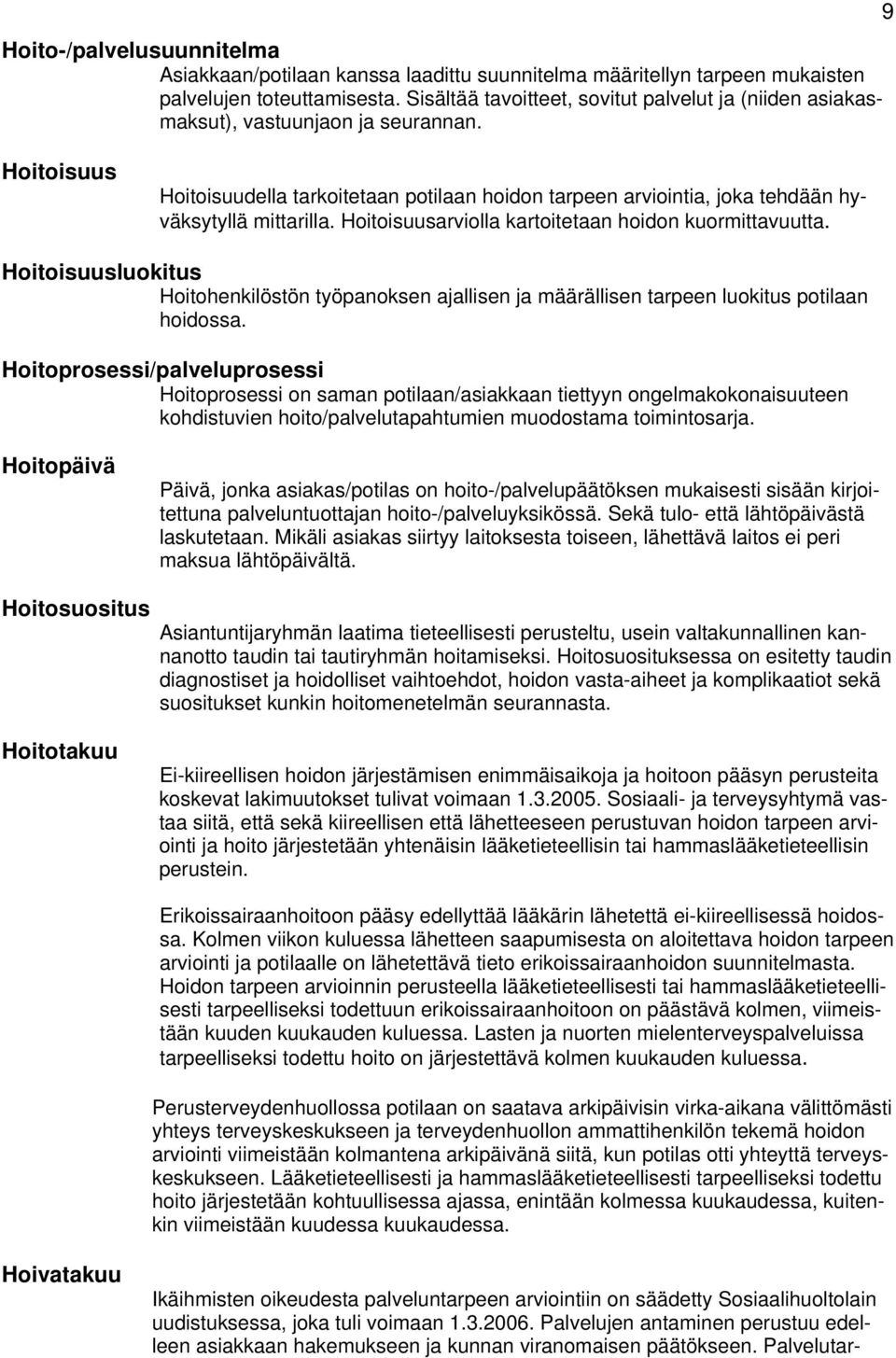 Hitisuusarvilla kartitetaan hidn kurmittavuutta. Hitisuuslukitus Hithenkilöstön työpanksen ajallisen ja määrällisen tarpeen lukitus ptilaan hidssa.