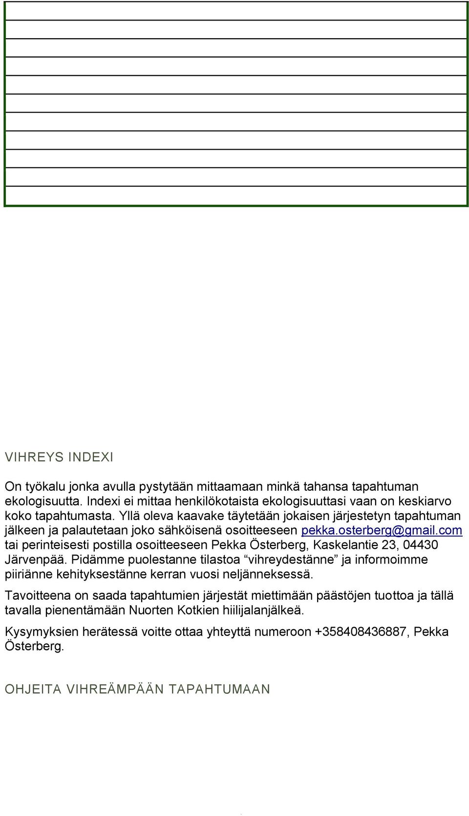 com tai perinteisesti postilla osoitteeseen Pekka Österberg, Kaskelantie 23, 04430 Järvenpää.