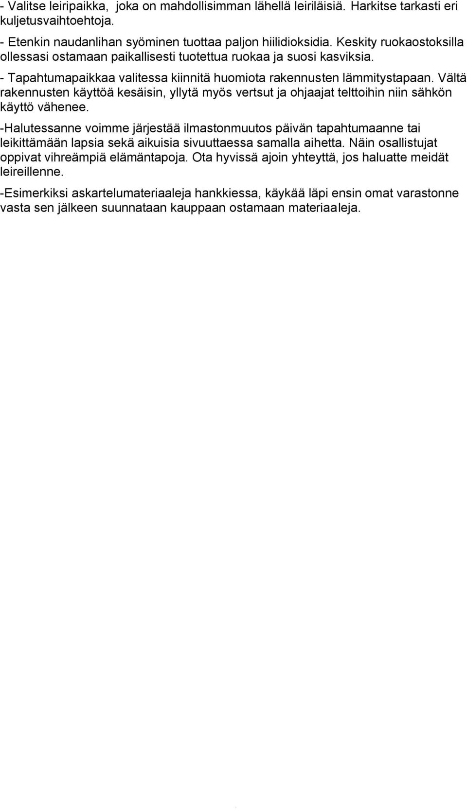 Vältä rakennusten käyttöä kesäisin, yllytä myös vertsut ja ohjaajat telttoihin niin sähkön käyttö vähenee.