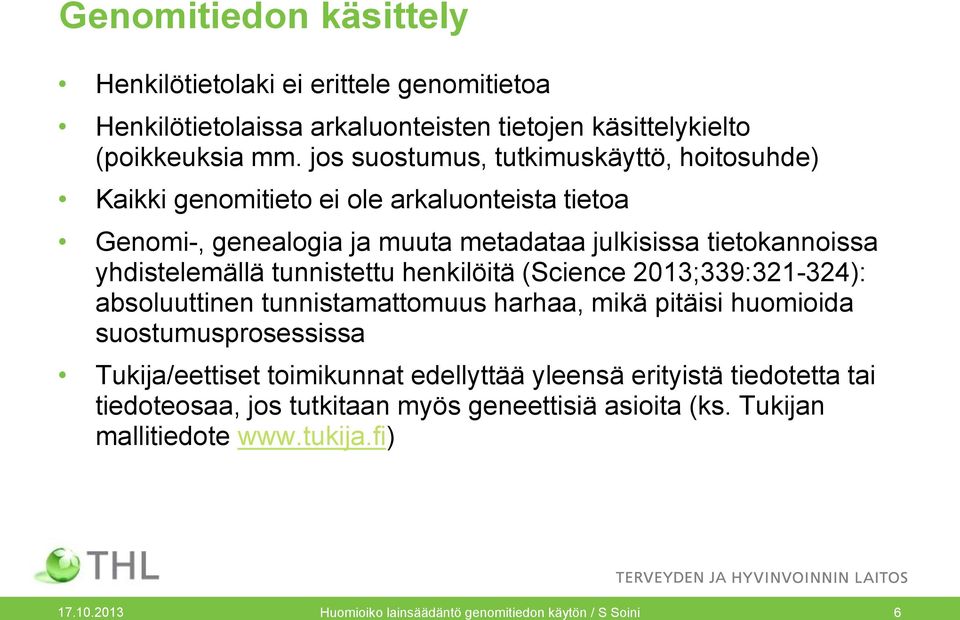 yhdistelemällä tunnistettu henkilöitä (Science 2013;339:321-324): absoluuttinen tunnistamattomuus harhaa, mikä pitäisi huomioida suostumusprosessissa Tukija/eettiset