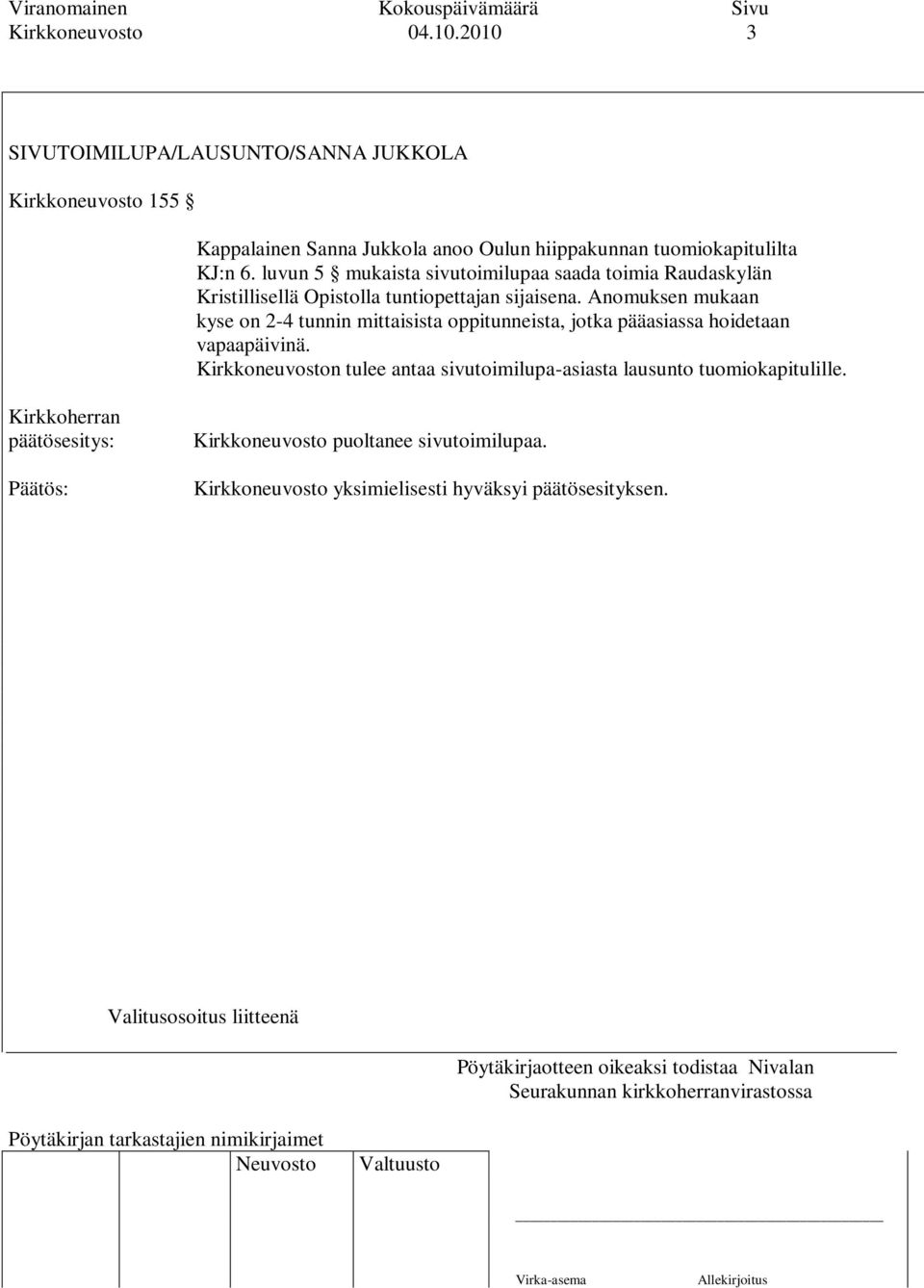 luvun 5 mukaista sivutoimilupaa saada toimia Raudaskylän Kristillisellä Opistolla tuntiopettajan sijaisena.