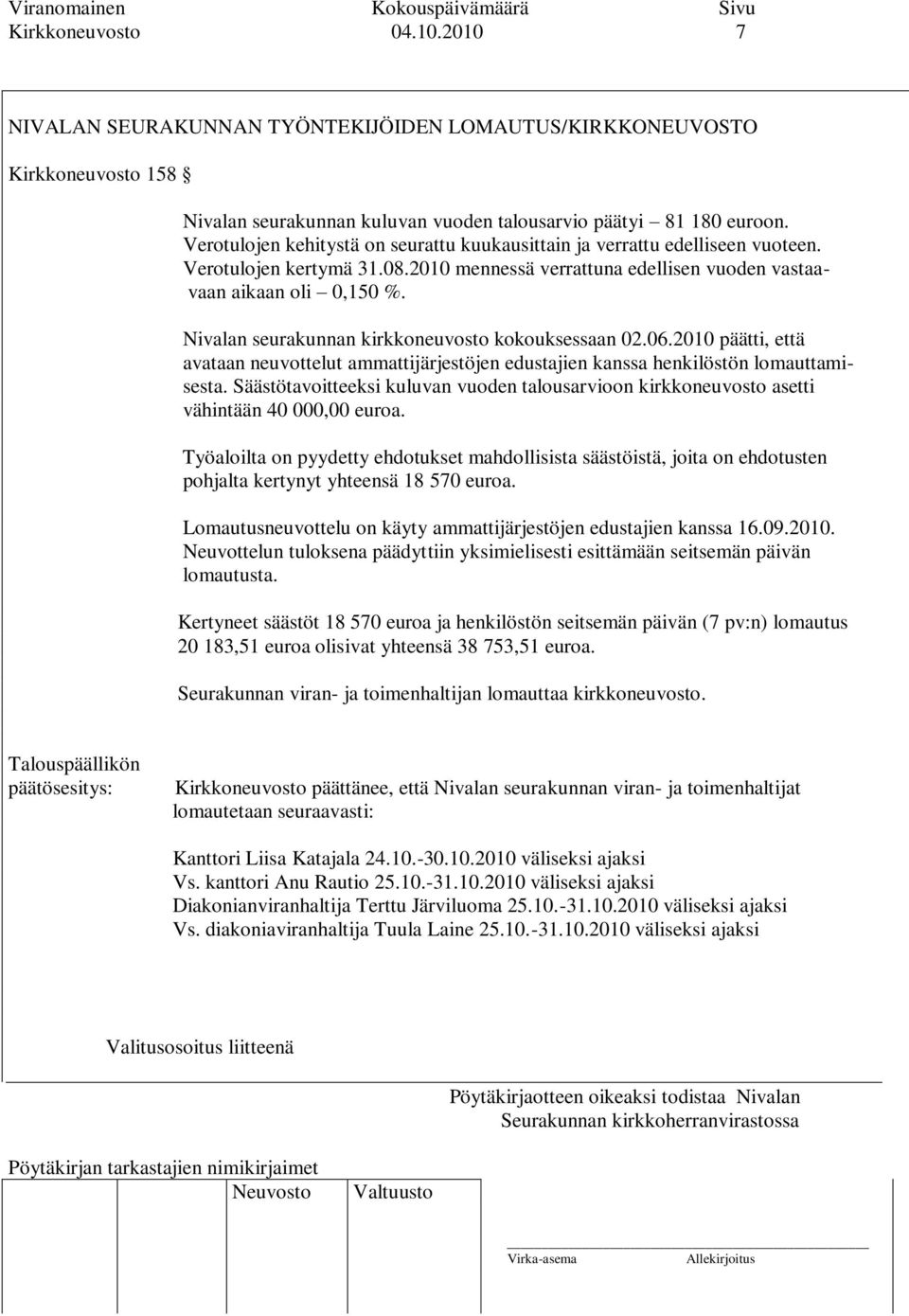 Nivalan seurakunnan kirkkoneuvosto kokouksessaan 02.06.2010 päätti, että avataan neuvottelut ammattijärjestöjen edustajien kanssa henkilöstön lomauttamisesta.