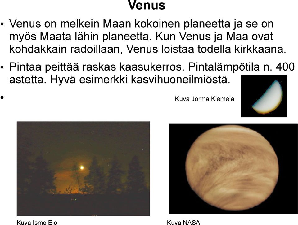 Kun Venus ja Maa ovat kohdakkain radoillaan, Venus loistaa todella kirkkaana.