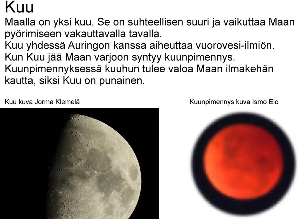 Kuu yhdessä Auringon kanssa aiheuttaa vuorovesi-ilmiön.