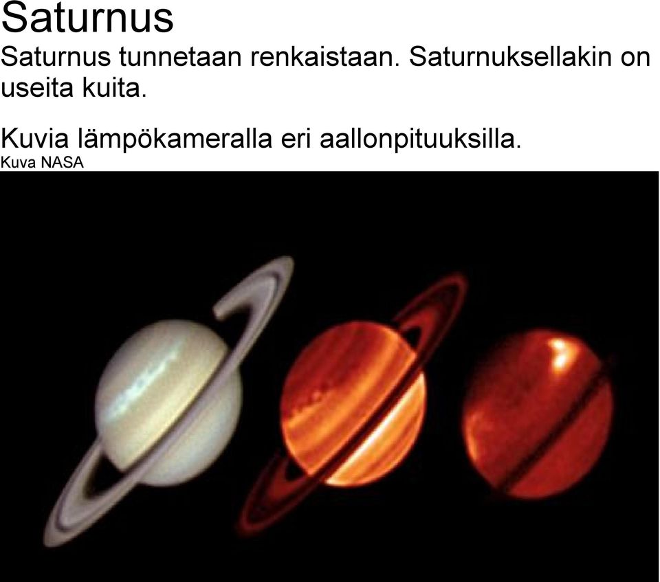 Saturnuksellakin on useita