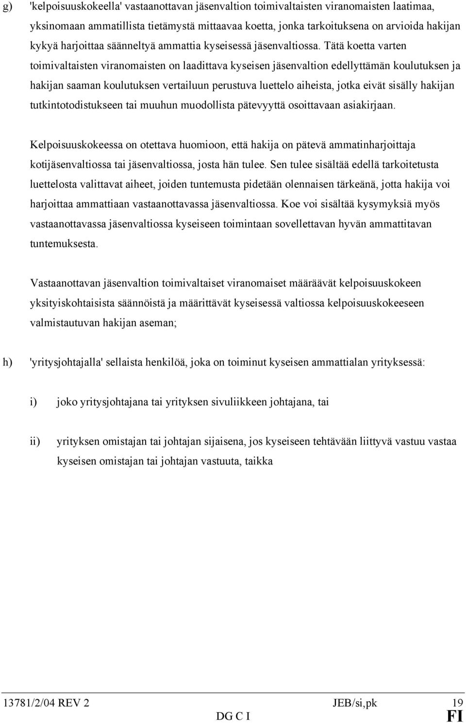 Tätä koetta varten toimivaltaisten viranomaisten on laadittava kyseisen jäsenvaltion edellyttämän koulutuksen ja hakijan saaman koulutuksen vertailuun perustuva luettelo aiheista, jotka eivät sisälly