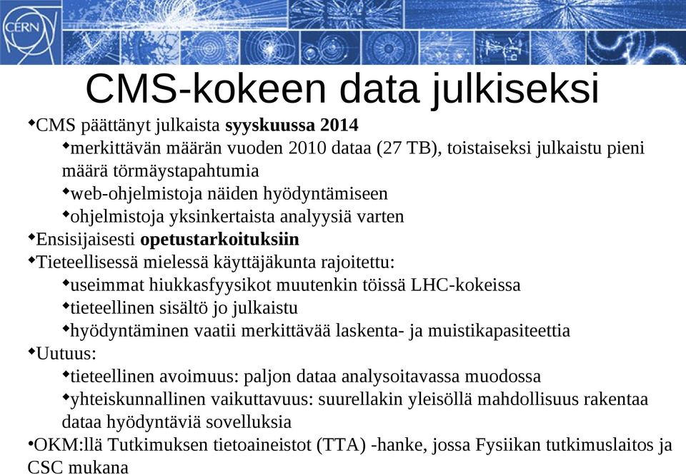 LHC-kokeissa tieteellinen sisältö jo julkaistu hyödyntäminen vaatii merkittävää laskenta- ja muistikapasiteettia Uutuus: tieteellinen avoimuus: paljon dataa analysoitavassa muodossa