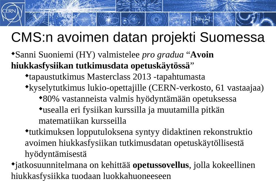 eri fysiikan kurssilla ja muutamilla pitkän matematiikan kursseilla tutkimuksen lopputuloksena syntyy didaktinen rekonstruktio avoimen hiukkasfysiikan