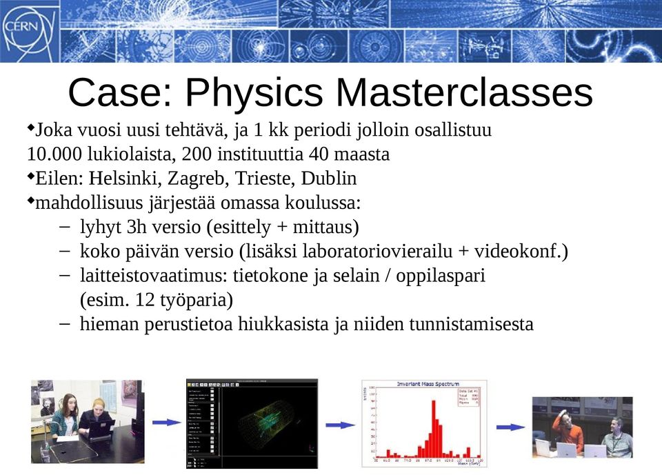 omassa koulussa: lyhyt 3h versio (esittely + mittaus) koko päivän versio (lisäksi laboratoriovierailu +