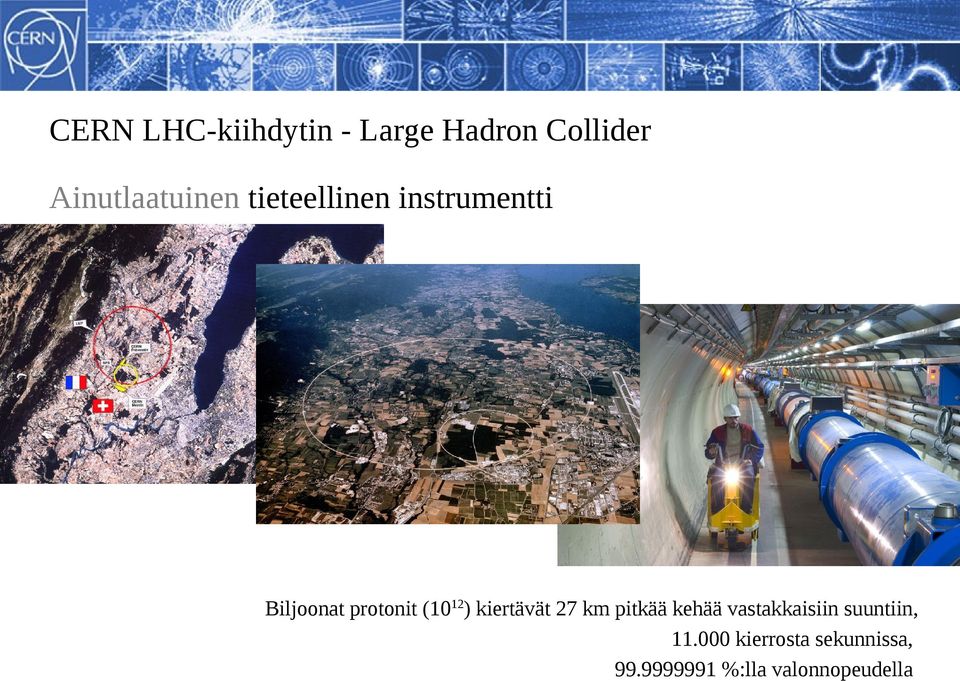 protonit (1012) kiertävät 27 km pitkää kehää vastakkaisiin