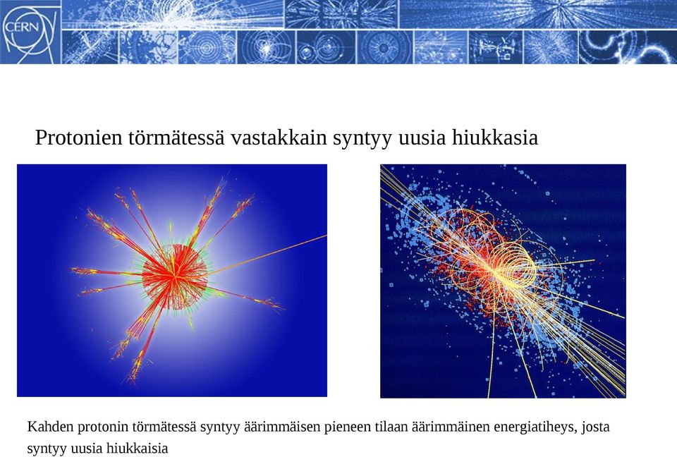 törmätessä syntyy äärimmäisen pieneen tilaan