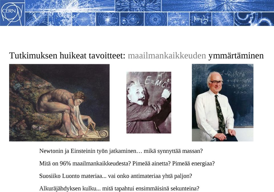 Mitä on 96% maailmankaikkeudesta? Pimeää ainetta? Pimeää energiaa?