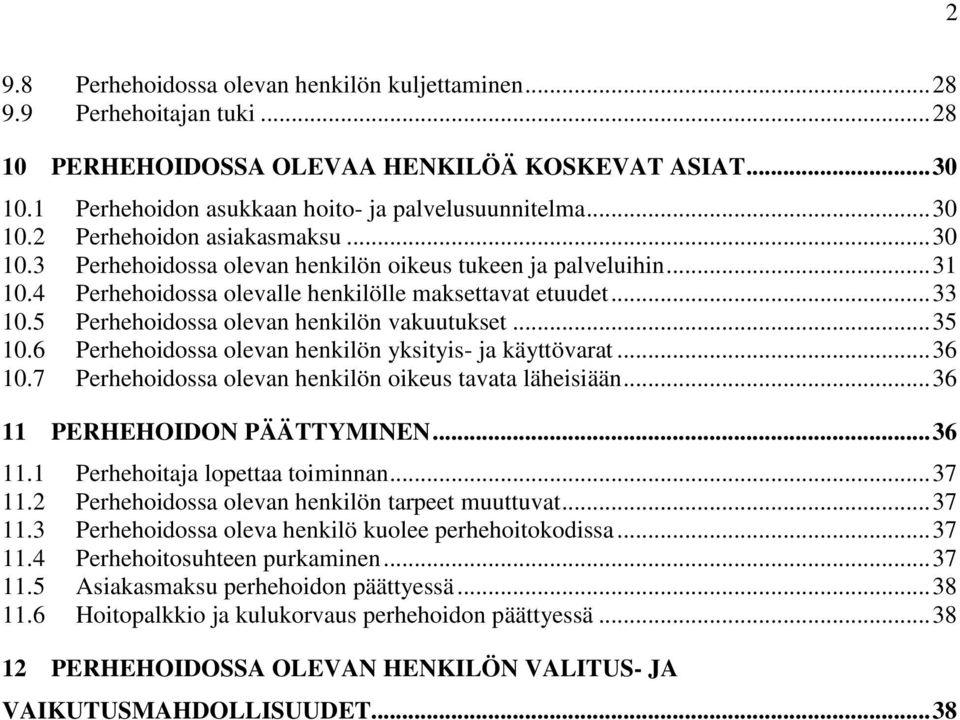 5 Perhehoidossa olevan henkilön vakuutukset... 35 10.6 Perhehoidossa olevan henkilön yksityis- ja käyttövarat... 36 10.7 Perhehoidossa olevan henkilön oikeus tavata läheisiään.