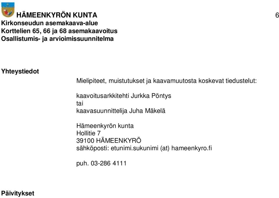 tai kaavasuunnittelija Juha Mäkelä Hämeenkyrön kunta Hollitie 7 39100