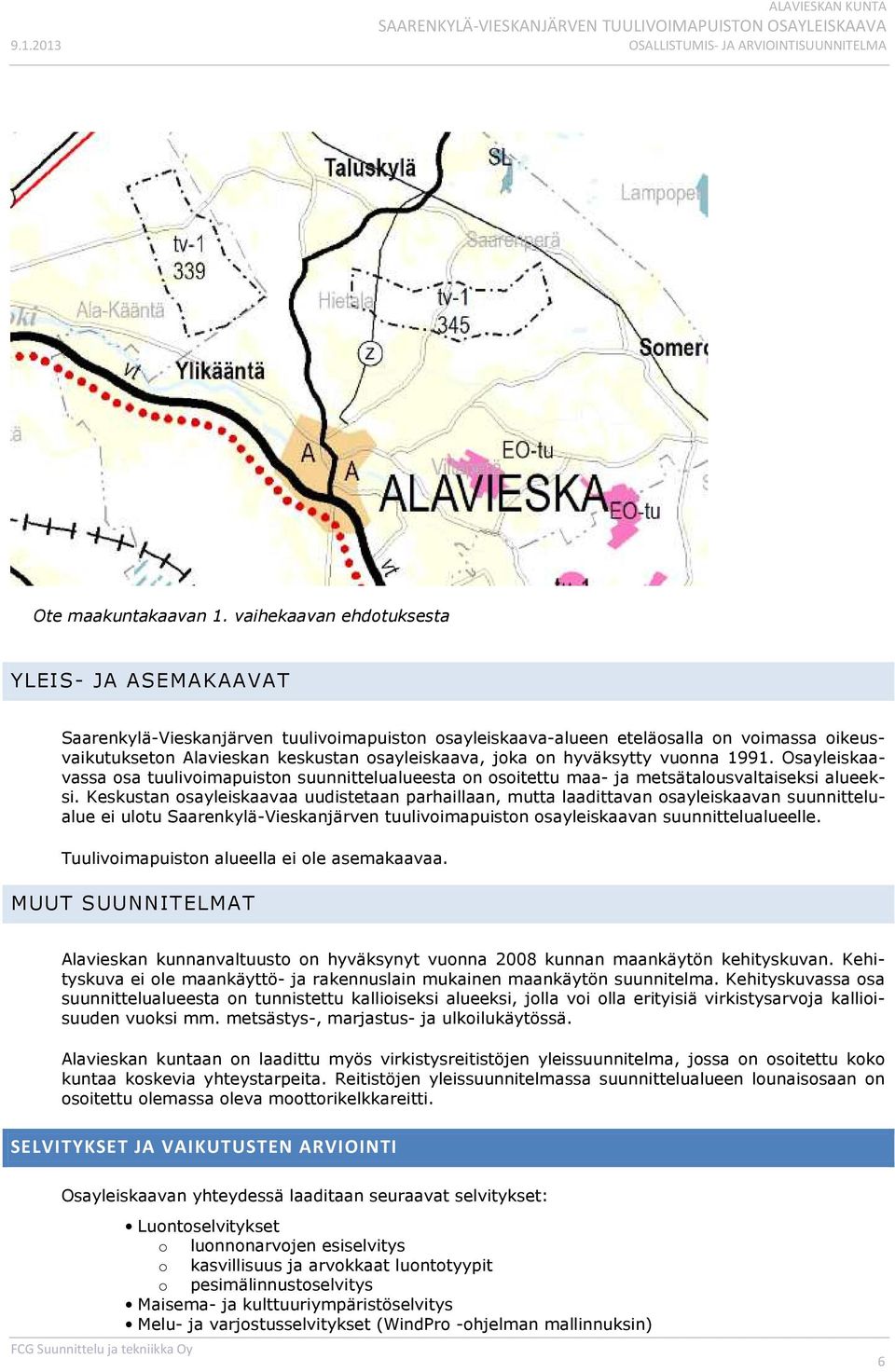 hyväksytty vuonna 1991. Osayleiskaavassa osa tuulivoimapuiston suunnittelualueesta on osoitettu maa- ja metsätalousvaltaiseksi alueeksi.