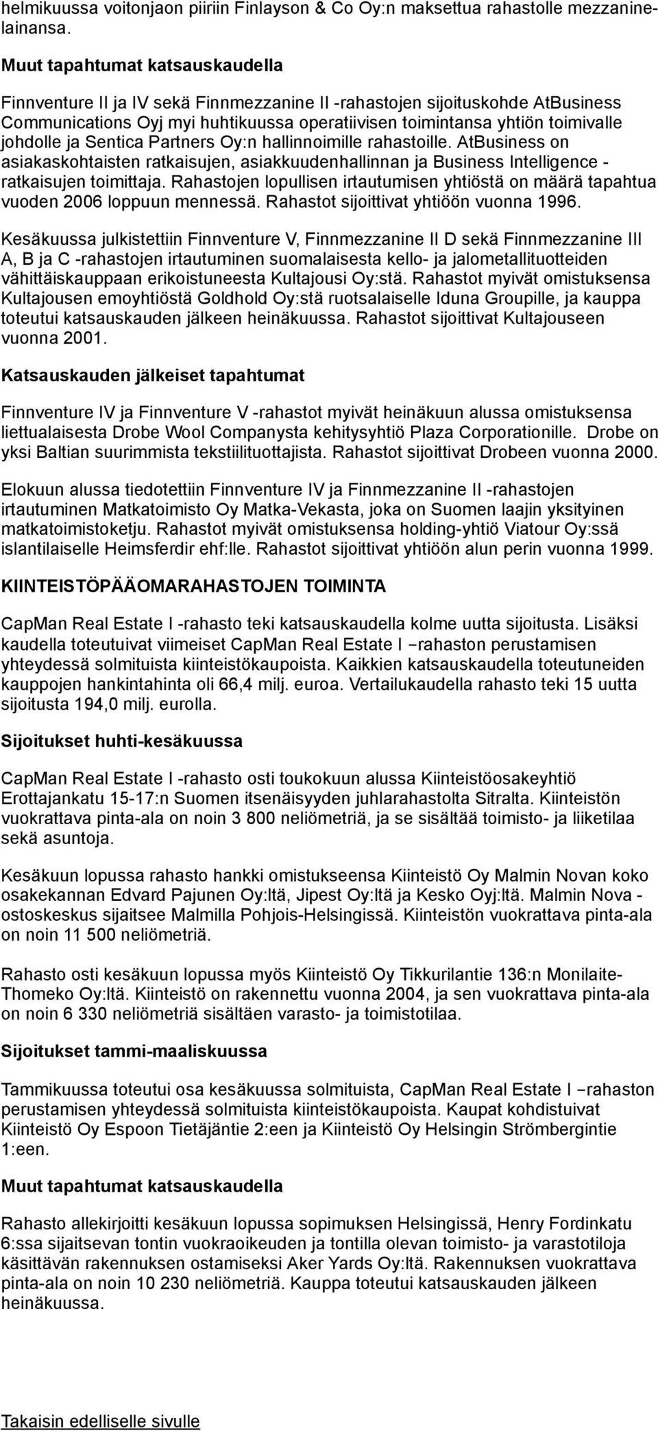 ja Sentica Partners Oy:n hallinnoimille rahastoille. AtBusiness on asiakaskohtaisten ratkaisujen, asiakkuudenhallinnan ja Business Intelligence - ratkaisujen toimittaja.