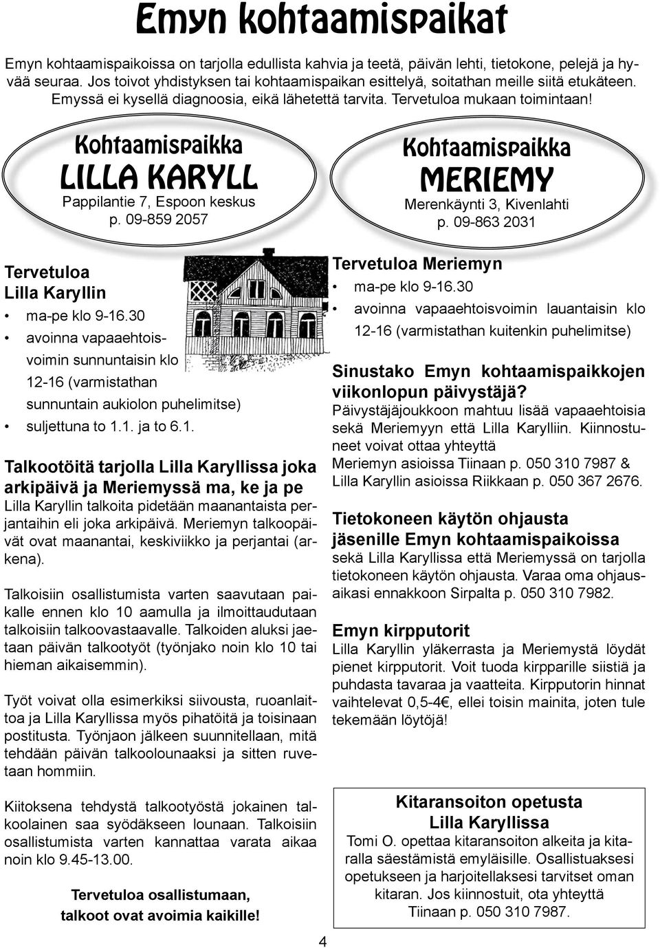 Kohtaamispaikka LILLA KARYLL Pappilantie 7, Espoon keskus p. 09-859 2057 Tervetuloa Lilla Karyllin ma-pe klo 9-16.