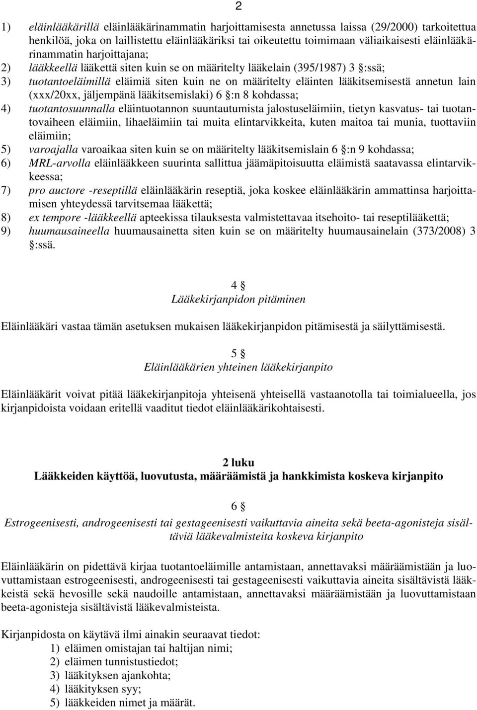 annetun lain (xxx/20xx, jäljempänä lääkitsemislaki) 6 :n 8 kohdassa; 4) tuotantosuunnalla eläintuotannon suuntautumista jalostuseläimiin, tietyn kasvatus- tai tuotantovaiheen eläimiin, lihaeläimiin