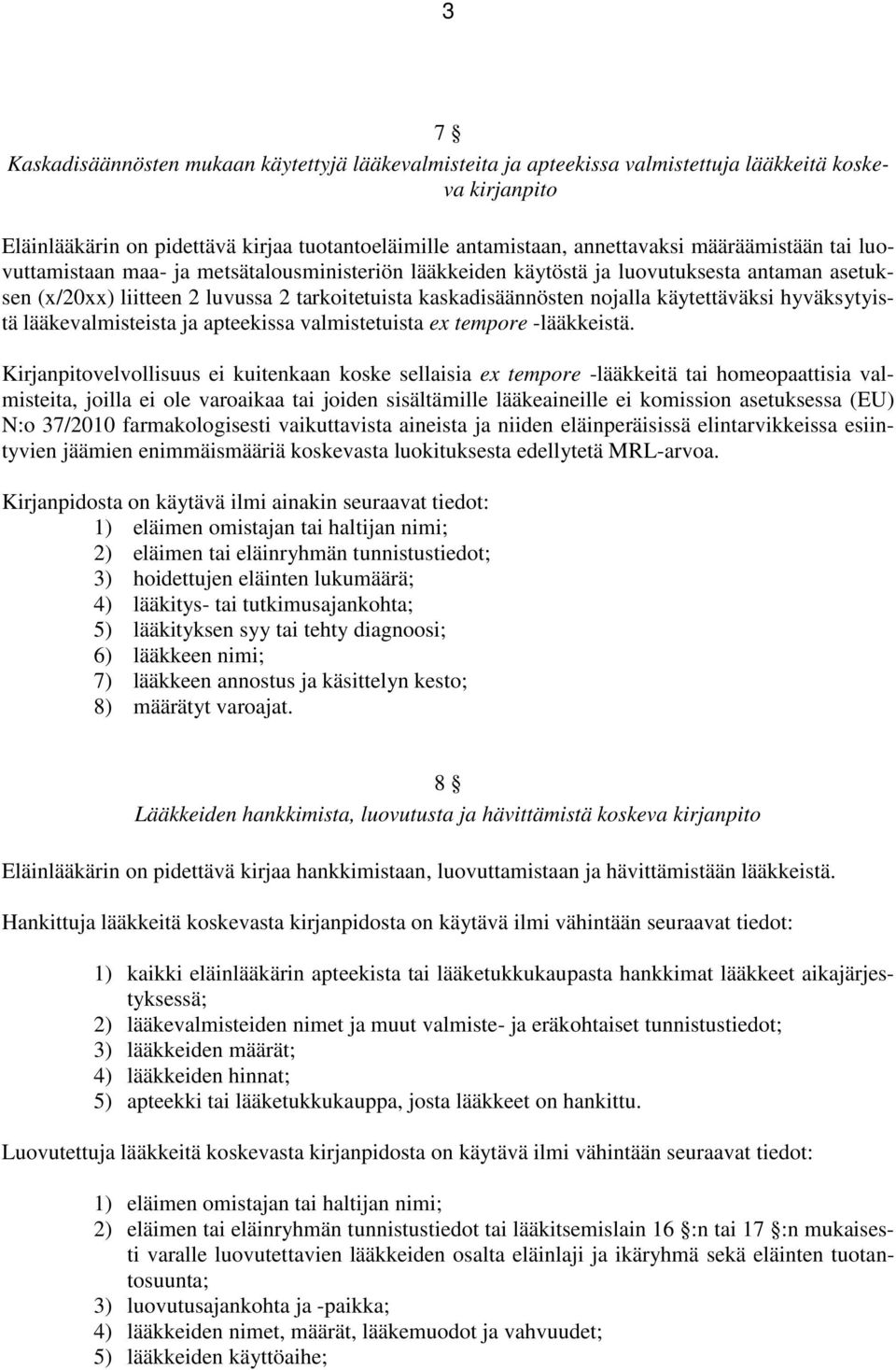 käytettäväksi hyväksytyistä lääkevalmisteista ja apteekissa valmistetuista ex tempore -lääkkeistä.