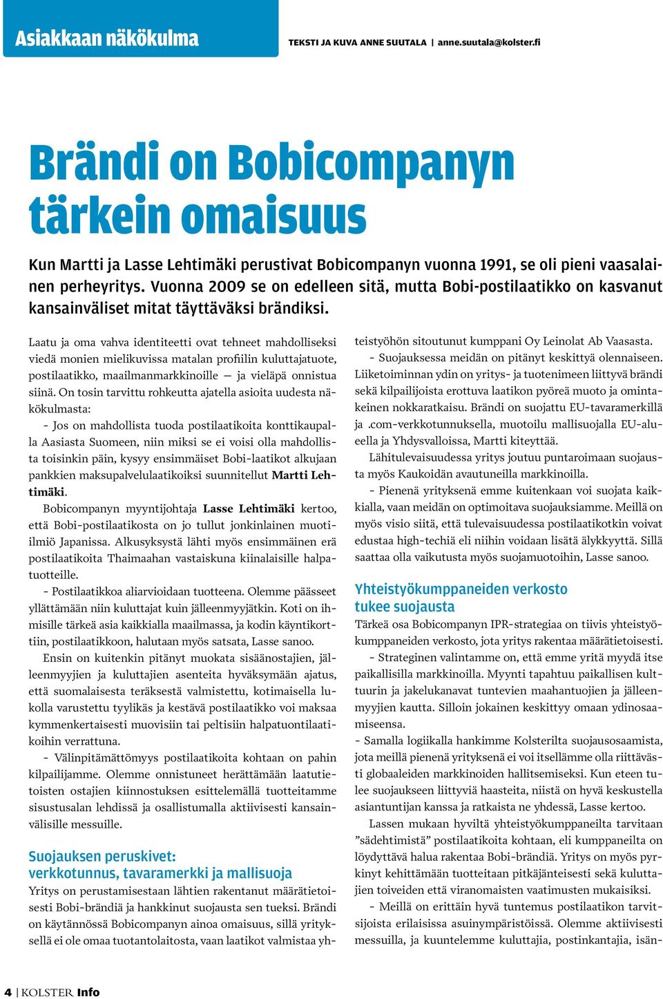Vuonna 2009 se on edelleen sitä, mutta Bobi-postilaatikko on kasvanut kansainväliset mitat täyttäväksi brändiksi.