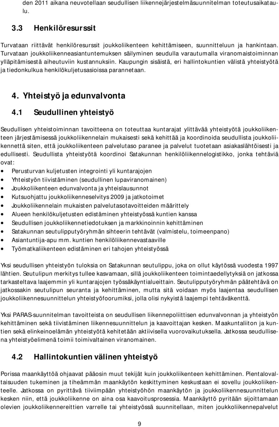 Turvataan joukkoliikenneasiantuntemuksen säilyminen seudulla varautumalla viranomaistoiminnan ylläpitämisestä aiheutuviin kustannuksiin.
