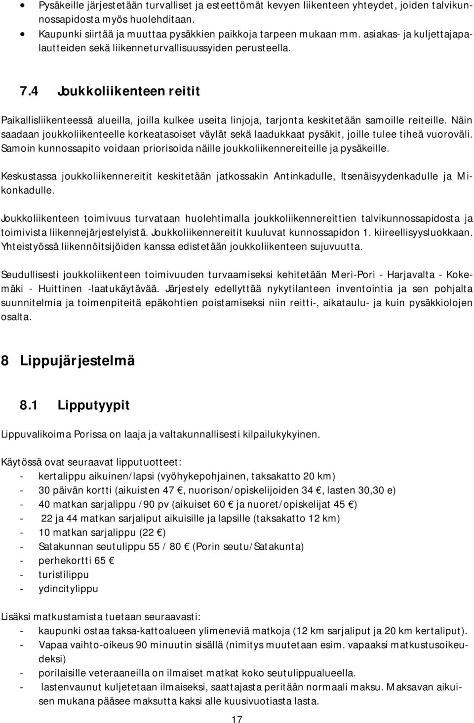 4 Joukkoliikenteen reitit Paikallisliikenteessä alueilla, joilla kulkee useita linjoja, tarjonta keskitetään samoille reiteille.