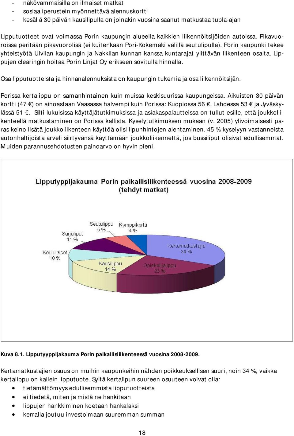 Porin kaupunki tekee yhteistyötä Ulvilan kaupungin ja Nakkilan kunnan kanssa kuntarajat ylittävän liikenteen osalta. Lippujen clearingin hoitaa Porin Linjat Oy erikseen sovitulla hinnalla.