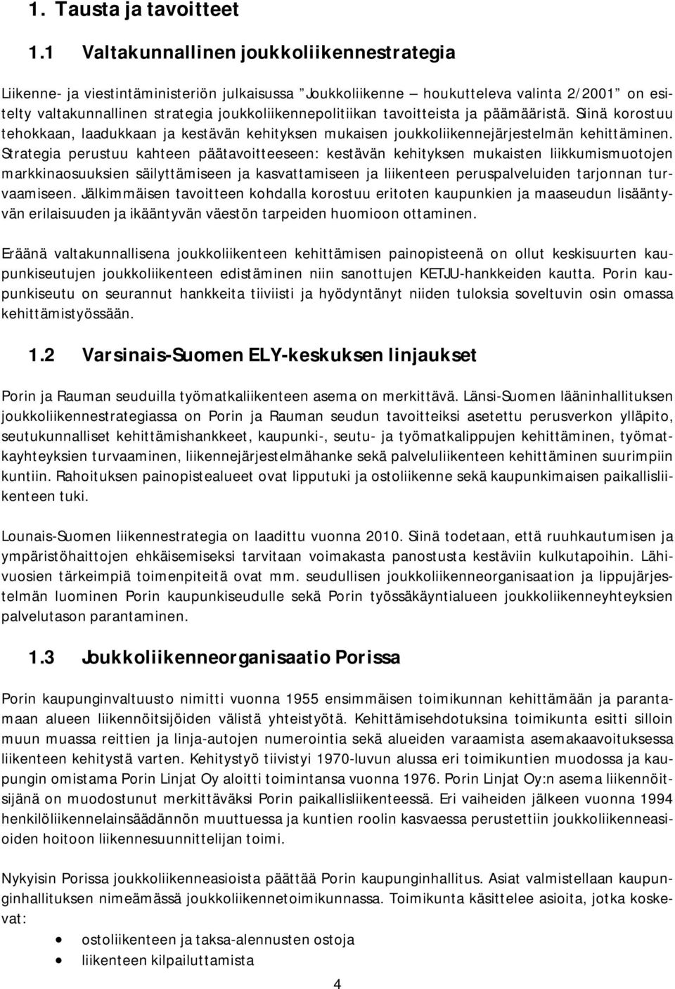 tavoitteista ja päämääristä. Siinä korostuu tehokkaan, laadukkaan ja kestävän kehityksen mukaisen joukkoliikennejärjestelmän kehittäminen.