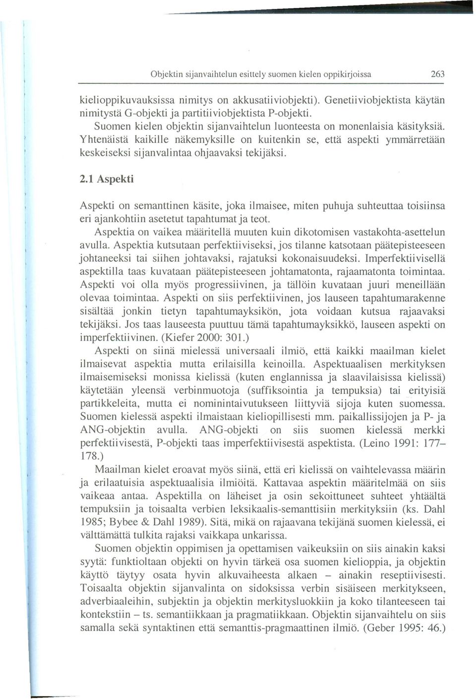 Aspekti on semanttinen kasite, joka ilmaisee, miten puhuja suhteuttaa toisiinsa eri ajankohtiin asetetut tapahtumat ja teot.