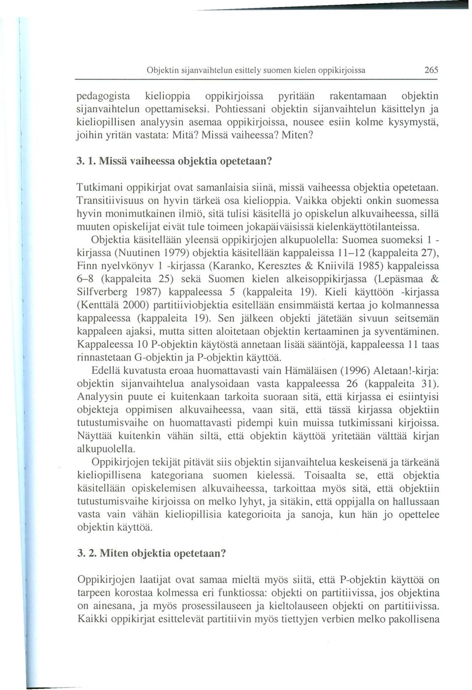 Tutlámani oppilárjat ovat samanlaisia siina, missa vaiheessa objektia opetetaan. Transitiivisuus on hyvin tarkea osa kielioppia.