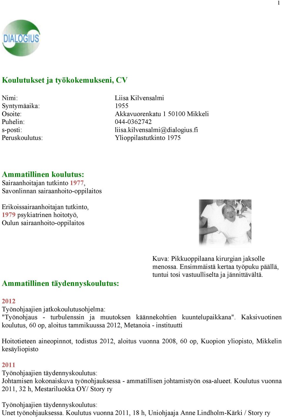 sairaanhoito-oppilaitos Ammatillinen täydennyskoulutus: Kuva: Pikkuoppilaana kirurgian jaksolle menossa. Ensimmäistä kertaa työpuku päällä, tuntui tosi vastuulliselta ja jännittävältä.