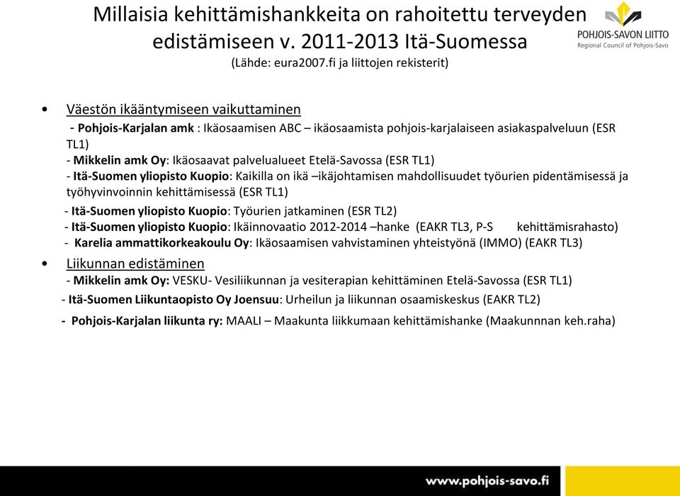 palvelualueet Etelä-Savossa (ESR TL1) - Itä-Suomen yliopisto Kuopio: Kaikilla on ikä ikäjohtamisen mahdollisuudet työurien pidentämisessä ja työhyvinvoinnin kehittämisessä (ESR TL1) - Itä-Suomen