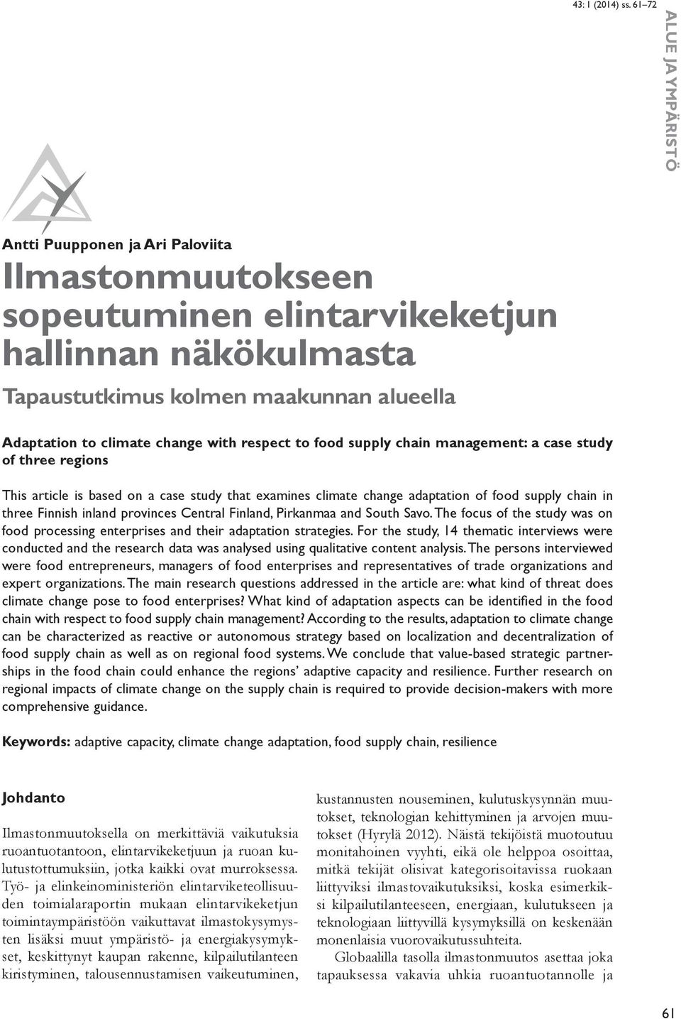 provinces Central Finland, Pirkanmaa and South Savo. The focus of the study was on food processing enterprises and their adaptation strategies.