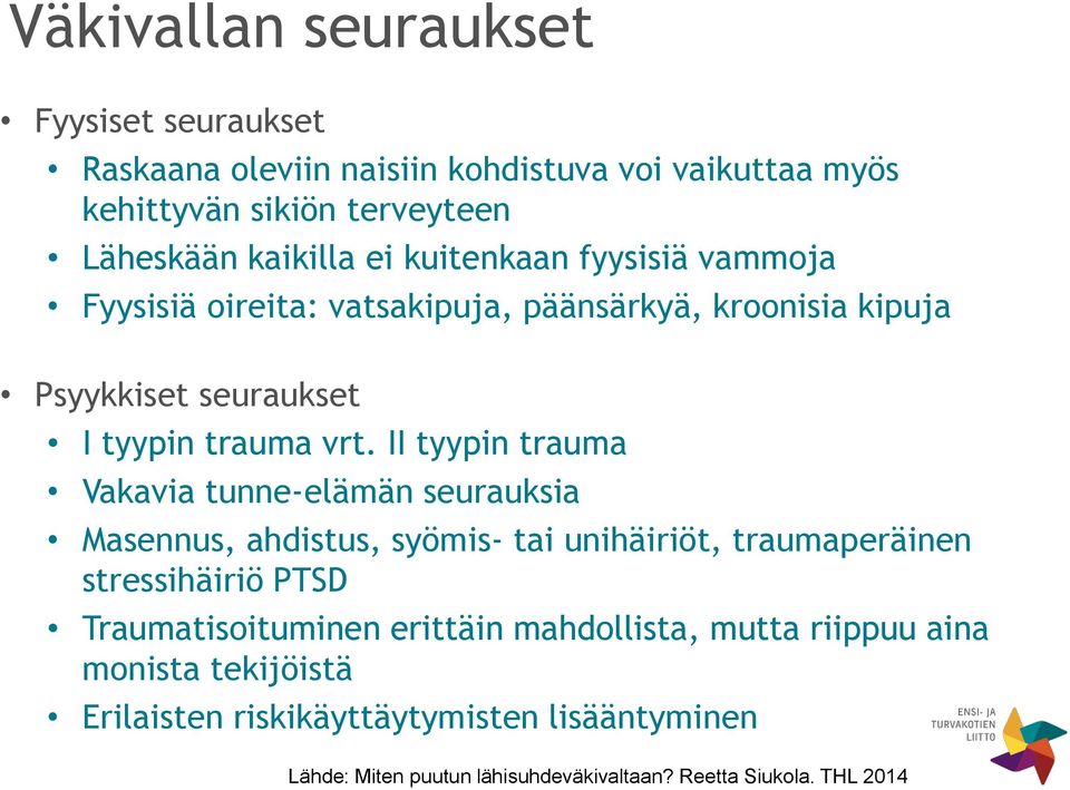 II tyypin trauma Vakavia tunne-elämän seurauksia Masennus, ahdistus, syömis- tai unihäiriöt, traumaperäinen stressihäiriö PTSD Traumatisoituminen