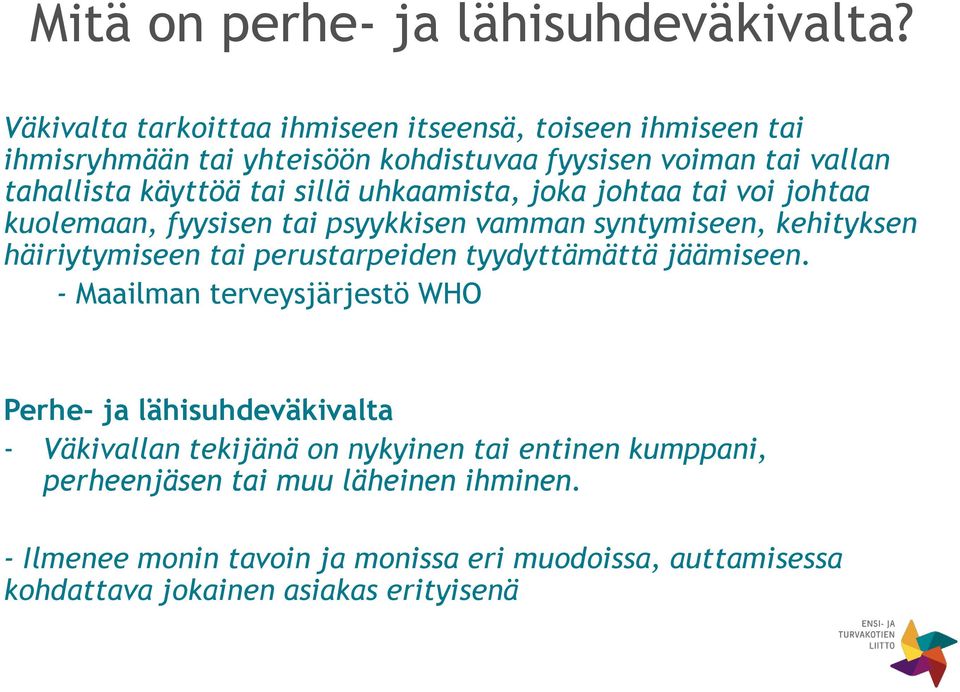 sillä uhkaamista, joka johtaa tai voi johtaa kuolemaan, fyysisen tai psyykkisen vamman syntymiseen, kehityksen häiriytymiseen tai perustarpeiden