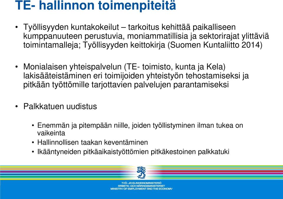 lakisääteistäminen eri toimijoiden yhteistyön tehostamiseksi ja pitkään työttömille tarjottavien palvelujen parantamiseksi Palkkatuen uudistus