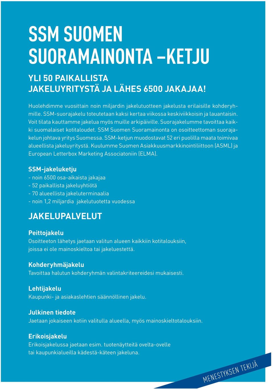 SSM Suomen Suoramainonta on osoitteettoman suorajakelun johtava yritys Suomessa.