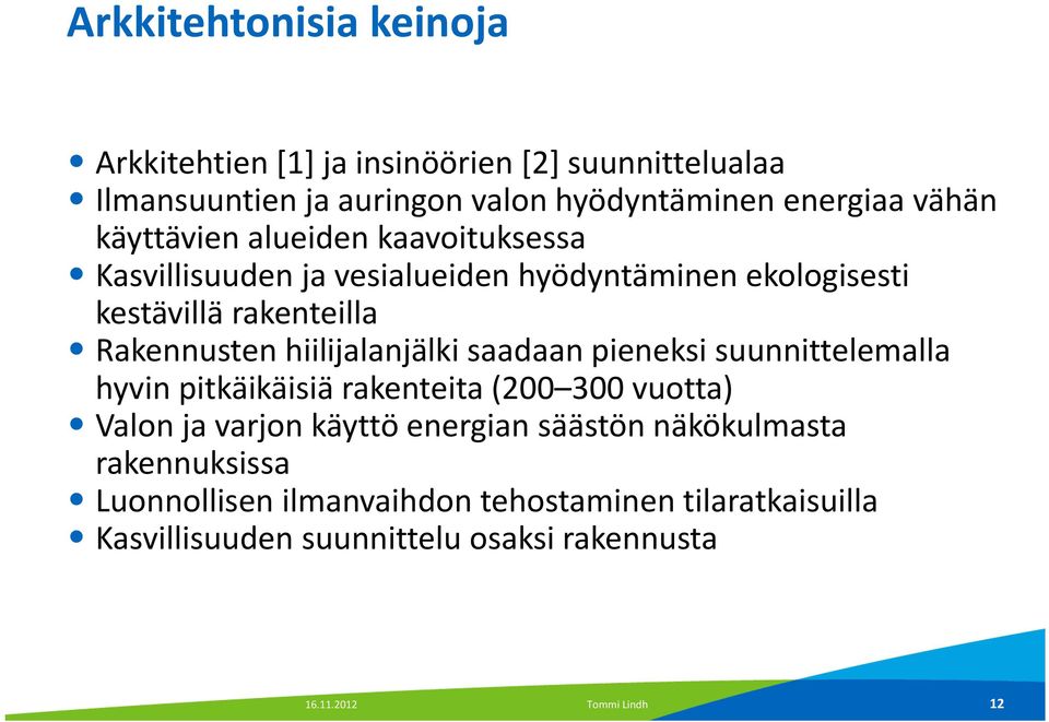 Rakennusten hiilijalanjälki saadaan pieneksi suunnittelemalla hyvin pitkäikäisiä rakenteita (200 300 vuotta) Valon ja varjon käyttö