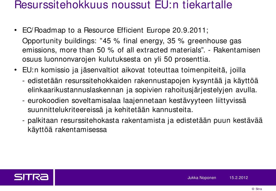 - Rakentamisen osuus luonnonvarojen kulutuksesta on yli 50 prosenttia.