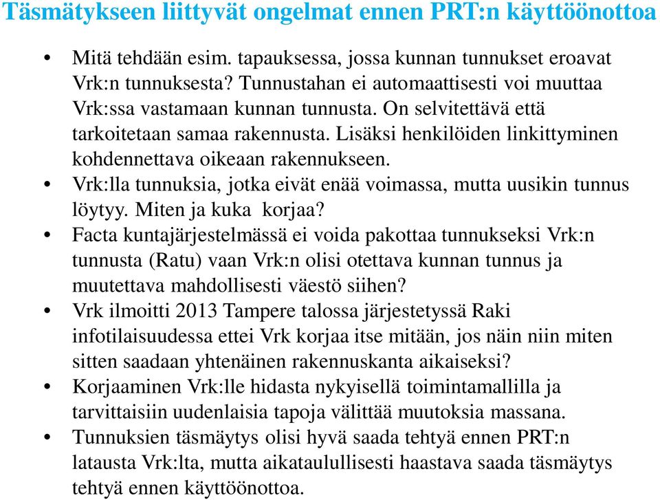 Vrk:lla tunnuksia, jotka eivät enää voimassa, mutta uusikin tunnus löytyy. Miten ja kuka korjaa?