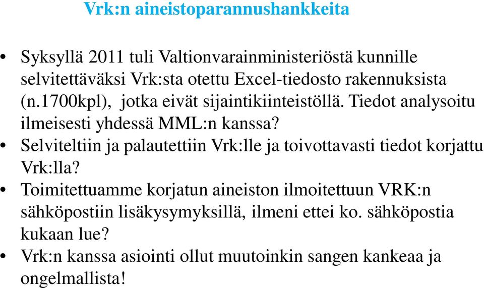 Selviteltiin ja palautettiin Vrk:lle ja toivottavasti tiedot korjattu Vrk:lla?